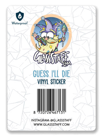 Guess I'll Die Sticker