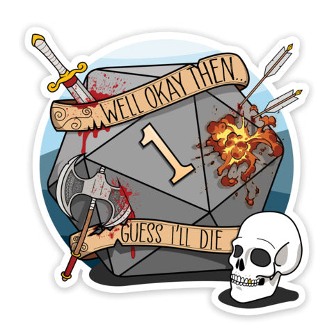 Guess I'll Die Sticker