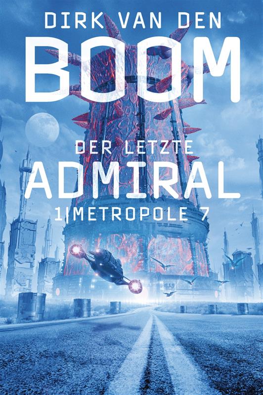 Der letzte Admiral 01: Metropole 7