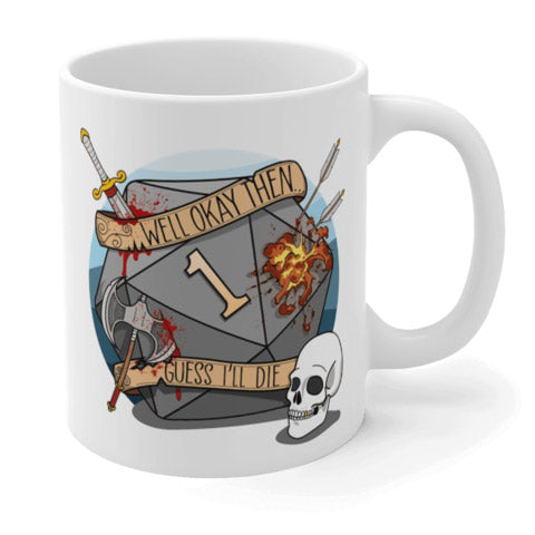 Guess I'll Die Geschenk-Tasse