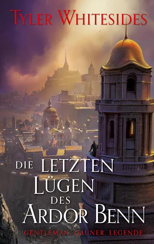 Die letzten Lügen des Ardor Benn (Die Abenteuer des Meisters von List und Tücke 3)